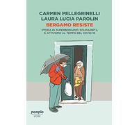 Bergamo resiste. Storia di Superbergamo, solidarietà e attivismo al tempo del Covid