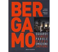 Bergamo. Sguardi, parole, emozioni. Ediz. italiana e inglese