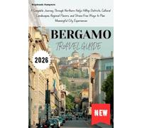 BERGAMO Travel Guide 2026: A Complete Journey Through Northern Italy’s Hilltop Districts, Cultural Landscapes, Regional Flavors, and Stress-Free Ways to Plan Meaningful City Experiences