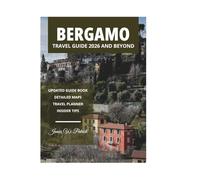 BERGAMO TRAVEL GUIDE 2026 AND BEYOND