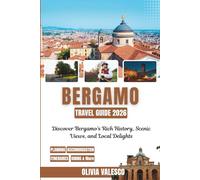 BERGAMO TRAVEL GUIDE 2026: Discover Bergamo’s Rich History, Scenic Views, and Local Delights
