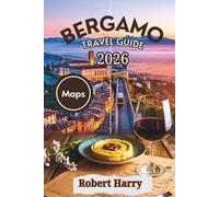 Bergamo Travel Guide 2026: Hidden Gems, Alpine Adventures & Authentic Italian Flavors in Italy’s Underrated Gem