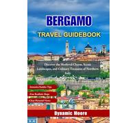Bergamo Travel Guidebook: Discover the Medieval Charm, Scenic Landscapes, and Culinary Treasures of Northern Italy