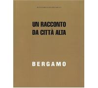 Bergamo. Un racconto da Città Alta