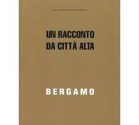 Bergamo. Un racconto da Città Alta
