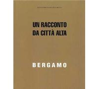Bergamo. Un racconto da Città Alta