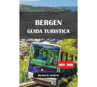 BERGEN GUIDA TURISTICA 2025-2026: Norvegia Avventura, tour dei fiordi, visite turistiche e consigli per l'alloggio per viaggi memorabili