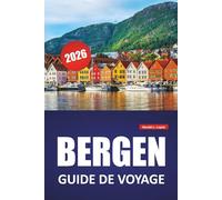BERGEN GUIDE DE VOYAGE 2026: Les principales attractions, la cuisine locale, les activités de plein air, les paysages de fjords et des conseils pratiques pour explorer l'ouest de la Norvège