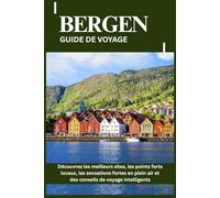 BERGEN GUIDE DE VOYAGE: Découvrez les meilleurs sites, les points forts locaux, les sensations fortes en plein air et des conseils de voyage intelligents