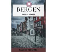 BERGEN GUIDE DE VOYAGE: Guide de voyage de Bergen - Un guide pratique pour les visiteurs