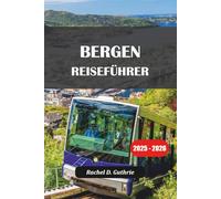 BERGEN REISEFÜHRER 2025-2026: Norwegen Abenteuer, Fjordtouren, Sightseeing und Unterkunftstipps für unvergessliche Reisen