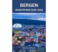 BERGEN REISEFÜHRER 2025-2026: Regensichere Routen mit Fløibanen-Panoramen, Ulriken-Wanderungen und unvergesslichen Tagesausflügen zum Sognefjord und Hardangerfjord