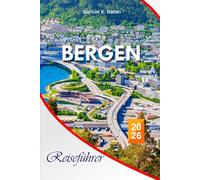 Bergen Reiseführer 2026: Wichtige Reisepläne und Taschentipps für das ultimative Norwegen-Abenteuer; Ein familienfreundlicher und preisgünstiger Leitfaden zu verborgenen kulturellen Juwelen.