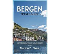 Bergen Travel Guide 2024: Your Easy Manual For Essential Tips, Top Attractions and Local Insights for Exploring Norway's Best-Kept Secrets