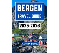BERGEN TRAVEL GUIDE 2025-2026: Discover the Rich Culture, Stunning Fjords, and Unique Experiences that Define Norway’s Coastal Heart