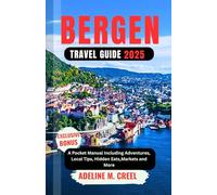 BERGEN TRAVEL GUIDE 2025: A Pocket Manual Including Adventures, Local Tips, Hidden Eats, Markets and More