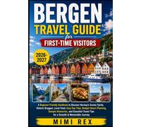 BERGEN TRAVEL GUIDE FOR FIRST-TIME VISITORS: A Beginner-Friendly Handbook To Discover Norway’s Scenic Fjords, Historic Bryggen, Local Food, Easy Day ... Travel Tips For A Smooth & Memorable Jour