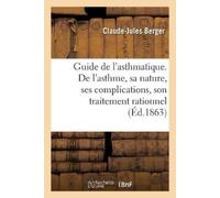 Berger-C-J Guide de l'Asthmatique. de l'Asthme, Sa Nature, Ses Compl (Tascabile)
