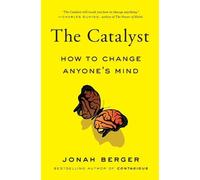 The Catalyst: How to Change Anyone's Mind