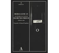 Berggasse 19. Lo studio e la casa di Sigmund Freud. Vienna 1938. Ediz. illustrata