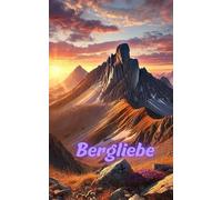 Bergliebe: "Für alle, die die Berge im Herzen tragen"