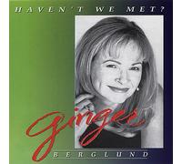 Berglund, Ginger - Haven't We Met?