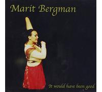 BERGMAN, MARIT - IT WOULD HAVE BEEN GOOD