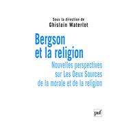 Bergson et la religion: Nouvelles perspectives sur Les Deux Sources de la morale et de la religion