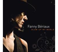 Beriaux, Fanny - Blow Up My World