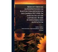 Bericht Ã1/4ber die Alpinspektionen im Kanton GraubÃ1/4nden in den Jahren 1917/1920. Im Anschluss an die Lieferung 18 der Schweizerischen Alpstatistik
