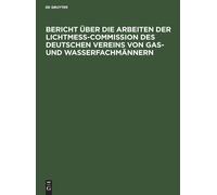 Bericht Über Die Arbeiten Der Lichtmess-Commission Des Deutsc (Copertina rigida)