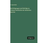 Berichtigungen und Beiträge zu Grimms Geschichte der deutschen Sprache
