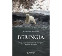 Beringia. Viaggi, esplorazioni e storia di una regione ai confini