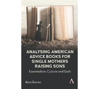 Analysing American Advice Books for Single Mothers Raising Sons: Essentialism, Culture and Guilt