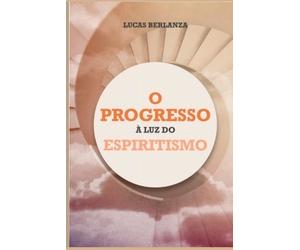 Berlanza Lucas O Progresso À Luz Do Espiritismo (Tascabile)