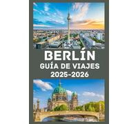 BERLIJN Reisgids 2025-2026: Ontdek het hart van Duitsland: insidertips, topattracties, lokale geheimen en essentieel reisadvies voor een onvergetelijk avontuur in Berlijn