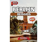 BERLIJN REISGIDS 2026: Ervaar de geschiedenis, cultuur en levendige buurten van Berlijn,Van iconische bezienswaardigheden tot eten, nachtleven en verborgen pareltjes