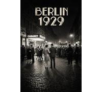 Berlin 1929: Die letzte Freiheit vor dem Sturm