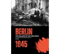 Berlin 1945: The Collapse of the Third Reich