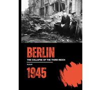 Berlin 1945: The Collapse of the Third Reich