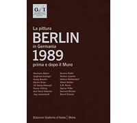 Berlin 1989. La pittura in Germania prima e dopo il muro. Ediz. italiana e inglese