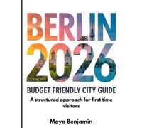 Berlin 2026 Budget Friendly City Guide: A structured approach for first time visitors