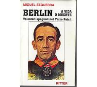 Libri Ezquerra SAnchez Miguel - Berlin A Vida O Muerte. Volontari Spagnoli Nel T