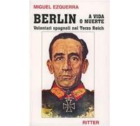 Libri Ezquerra SAnchez Miguel - Berlin A Vida O Muerte. Volontari Spagnoli Nel T