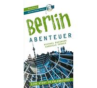 Berlin - Abenteuer Reiseführer Michael Müller Verlag: 33 Abenteuer zum Selbsterleben