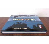 Berlin Airlift: Air Bridge to Freedom: A Photographic History of the Great Airlift
