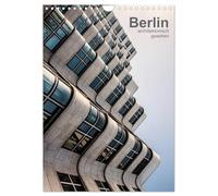 Berlin, architektonisch gesehen (Wandkalender 2026 DIN A4 hoch), CALVENDO Monatskalender: moderne Berliner Architektur, fotografisch interpretiert