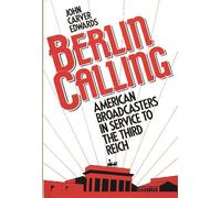 Berlin Calling: American Broadcasters in Service to the Third Reich