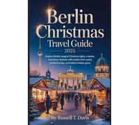 Berlin Christmas Travel Guide 2025: Explore Berlin’s Magical Christmas Lights, Markets, and Winter Festivals with Insider Routes, Local Tips, and Hidden Holiday Gems