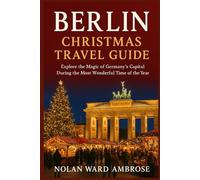 Berlin Christmas travel guide: Explore the Magic of Germany's capital during the most wonderful time of the year